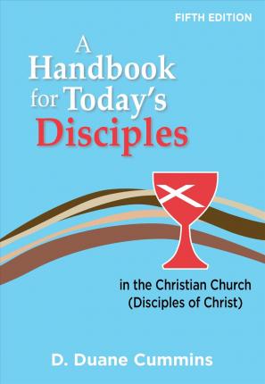 A Handbook for Today's Disciples, 5th Edition - D. Duane Cummins