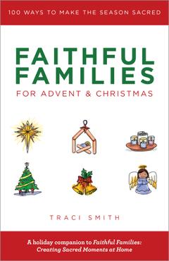 Poza produsului Faithful Families for Advent and Christmas: 100 Ways to Make the Season Sacred - Traci Smith