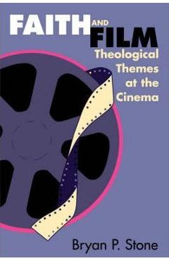 Coperta cărții 'Faith and Film: Theological Themes at the Cinema - Bryan P. Stone'