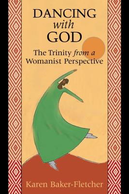 Dancing with God: The Trinity from a Womanist Perspective - Karen Baker-fletcher