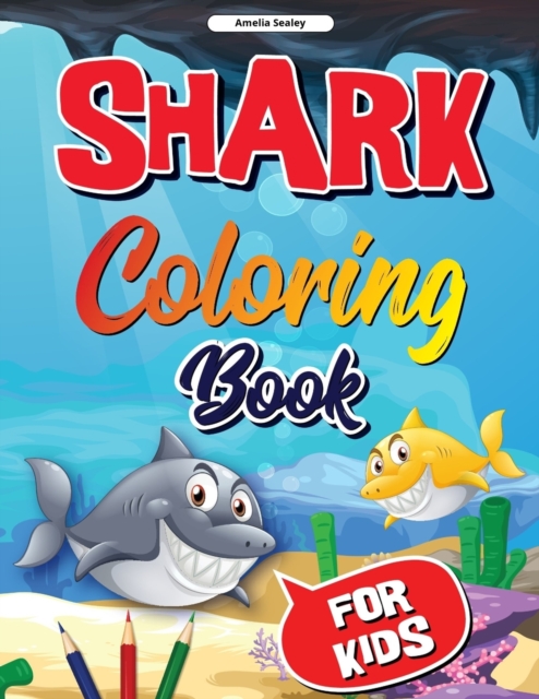 Shark Coloring Book for Kids: Shark Coloring Book, Cute and Fun Shark Coloring Pages for Kids, Stress Relieving and Relaxation Designs - Amelia Sealey