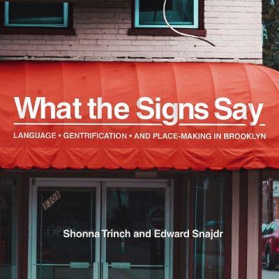 What the Signs Say: Language, Gentrification, and Place-Making in Brooklyn - Shonna Trinch