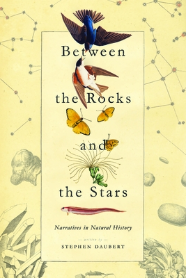 Between the Rocks and the Stars: Narratives in Natural History - Stephen Daubert