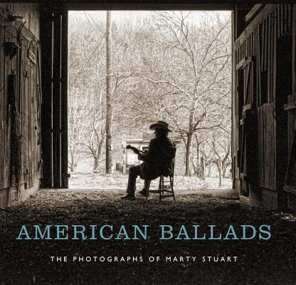 American Ballads: The Photographs of Marty Stuart - Kathryn E. Delmez