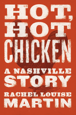 Hot, Hot Chicken: A Nashville Story - Rachel Louise Martin