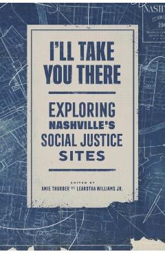 I'll Take You There: Exploring Nashville's Social Justice Sites - Amie Thurber