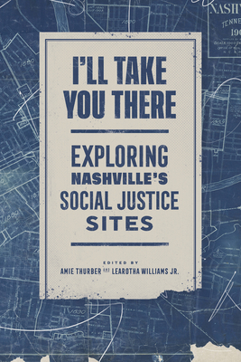 I'll Take You There: Exploring Nashville's Social Justice Sites - Amie Thurber