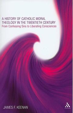 Coperta cărții 'A History of Catholic Moral Theology in the Twentieth Century - James F. Keenan'