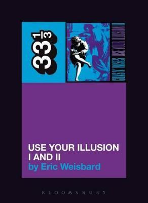 Guns N' Roses: Use Your Illusion I and II - Eric Weisbard