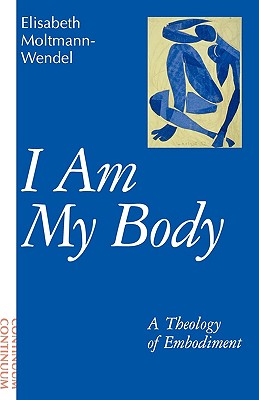 I Am My Body - Elisabeth Moltmann-wendel