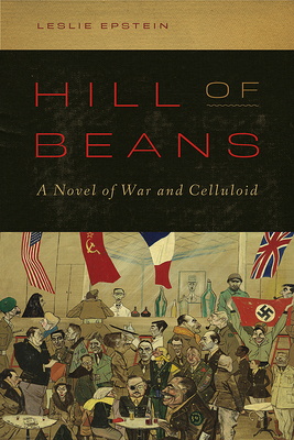 Hill of Beans: A Novel of War and Celluloid - Leslie Epstein