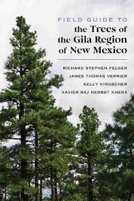 Field Guide to the Trees of the Gila Region of New Mexico - Richard Stephen Felger