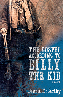 The Gospel According to Billy the Kid - Dennis Mccarthy