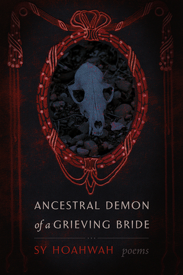 Ancestral Demon of a Grieving Bride: Poems - Sy Hoahwah