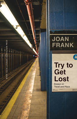 Try to Get Lost: Essays on Travel and Place - Joan Frank