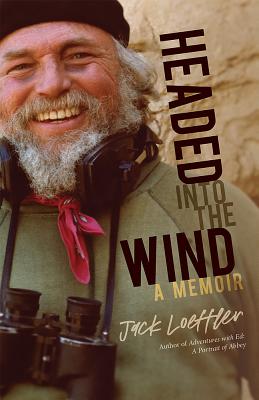 Headed Into the Wind: A Memoir - Jack Loeffler