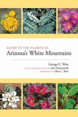 Guide to the Plants of Arizona's White Mountains - George C. West