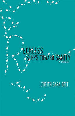 Reckless Steps Toward Sanity: A Memoir - Judith Sara Gelt
