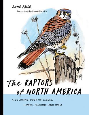 The Raptors of North America: A Coloring Book of Eagles, Hawks, Falcons, and Owls - Anne Price