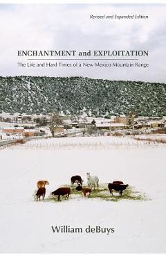 Poza produsului Enchantment and Exploitation: The Life and Hard Times of a New Mexico Mountain Range, Revised and Expanded Edition - William Debuys