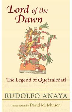Lord of the Dawn: The Legend of Quetzalcatl - Rudolfo Anaya