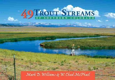 49 Trout Streams of Southern Colorado - W. Chad Mcphail
