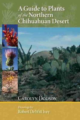 A Guide to Plants of the Northern Chihuahuan Desert - Carolyn Dodson