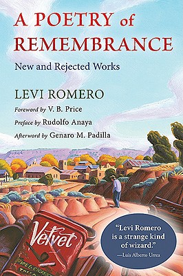 A Poetry of Remembrance: New and Rejected Works - Levi Romero