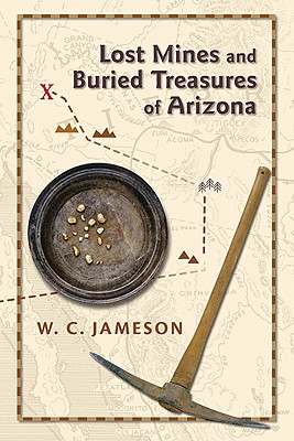 Lost Mines and Buried Treasures of Arizona - W. C. Jameson