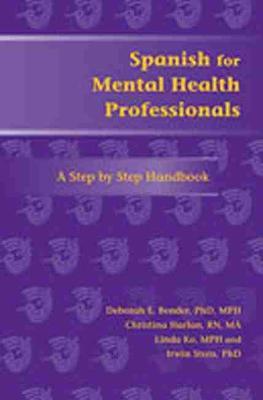 Spanish for Mental Health Professionals: A Step by Step Handbook [With CDROM] - Deborah E. Bender