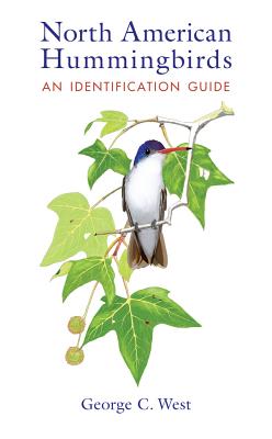 North American Hummingbirds: An Identification Guide - George C. West
