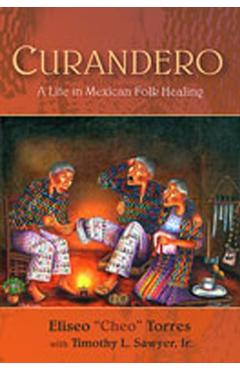 Curandero: A Life in Mexican Folk Healing - Eliseo Torres