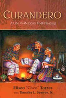 Curandero: A Life in Mexican Folk Healing - Eliseo Torres