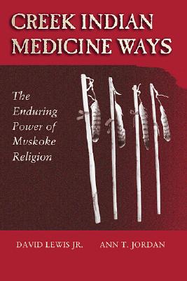 Creek Indian Medicine Ways: The Enduring Power of Mvskoke Religion - David Lewis