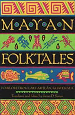 Mayan Folktales: Folklore from Lake Atitl�n, Guatemala - James D. Sexton