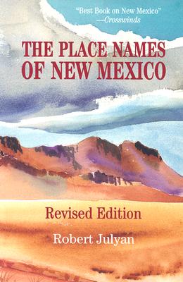 The Place Names of New Mexico - Robert Julyan