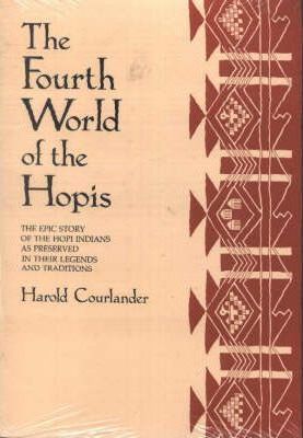 The Fourth World of the Hopis: The Epic Story of the Hopi Indians as Preserved in Their Legends and Traditions - Harold Courlander