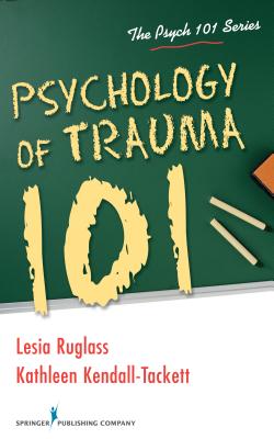 Psychology of Trauma 101 - Lesia Ruglass