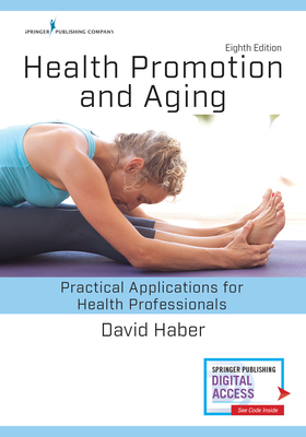 Health Promotion and Aging, Eighth Edition: Practical Applications for Health Professionals - David Haber