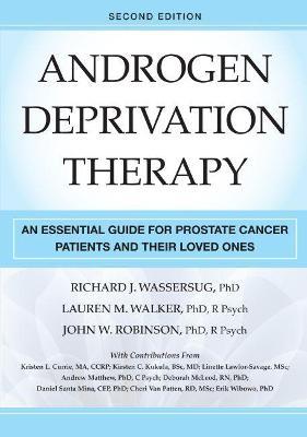 Androgen Deprivation Therapy, Second Edition: An Essential Guide for Prostate Cancer Patients and Their Loved Ones - Richard J. Wassersug