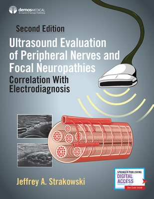 Ultrasound Evaluation of Peripheral Nerves and Focal Neuropathies, Second Edition: Correlation with Electrodiagnosis - Jeffrey A. Strakowski
