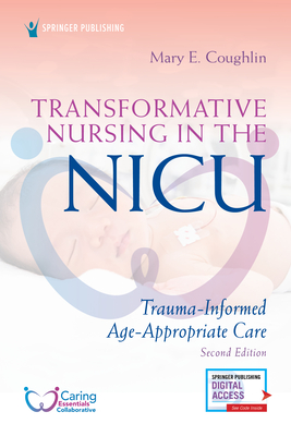 Transformative Nursing in the Nicu, Second Edition: Trauma-Informed, Age-Appropriate Care - Mary Coughlin
