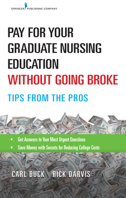 Pay for Your Graduate Nursing Education Without Going Broke: Tips from the Pros - Carl Buck