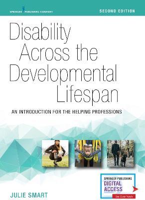 Disability Across the Developmental Lifespan, Second Edition: An Introduction for the Helping Professions - Julie Smart