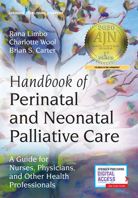 Handbook of Perinatal and Neonatal Palliative Care: A Guide for Nurses, Physicians, and Other Health Professionals - Rana Limbo
