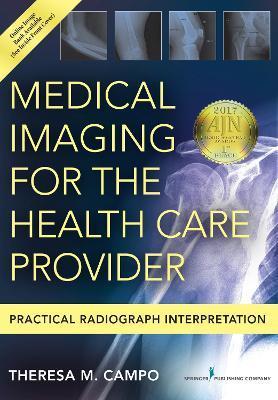 Medical Imaging for the Health Care Provider: Practical Radiograph Interpretation - Theresa Campo