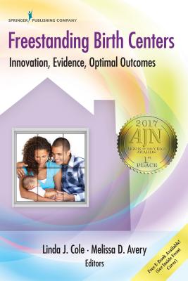 Freestanding Birth Centers: Innovation, Evidence, Optimal Outcomes - Linda Cole