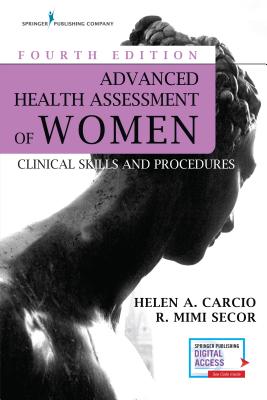 Advanced Health Assessment of Women, Fourth Edition: Clinical Skills and Procedures - Helen Carcio