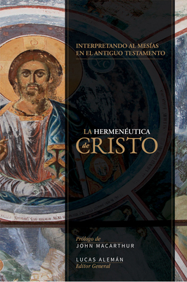 Hermen�utica de Cristo: Hacia Una Interpretaci�n Cristot�lica del Antiguo Testamento - Lucas Aleman