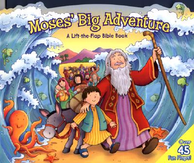 Moses' Big Adventure: A Lift-The-Flap Bible Book - Steve Cox
